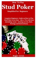 How To Play Stud Poker Simplified For Beginners: Complete Beginners Guide On How To Play Stud Poker in no time Like a Pro With Ease (Including Game winning secrets, Rules , Strategies B0915BLCVW Book Cover
