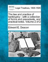 The law and practice of bankruptcy: with a collection of forms and precedents, and practical notes. Volume 2 of 2 1240182562 Book Cover
