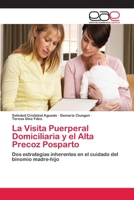 La Visita Puerperal Domiciliaria y el Alta Precoz Posparto: Dos estrategias inherentes en el cuidado del binomio madre-hijo 3659079294 Book Cover