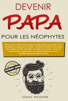 Devenir papa pour les néophytes: Tout ce que tu dois savoir autour du désir d’avoir un enfant, de la grossesse, la naissance et le bébé; Comment ... Avoir un comportement (French Edition) 1659181801 Book Cover