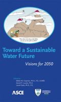 Toward a Sustainable Water Future: Visions for 2050 0784412073 Book Cover