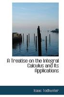 A Treatise On the Integral Calculus and Its Applications With Numerous Examples 1016200129 Book Cover