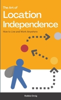 The Art of Location Independence: How to Live and Work Anywhere 1447884558 Book Cover