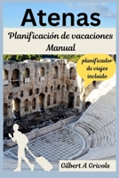 Atenas Planificación de vacaciones Manual: Guía de viaje completa para turistas y nuevos visitantes (Spanish Edition) B0FP1RXN6C Book Cover