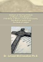 Outlines of The Fourth Book of Moses called Numbers, Fifth Book of Moses called Deuteronomy, The Book of Joshua and The Book of Judges 1493155180 Book Cover