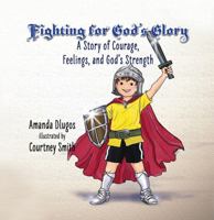 Fighting for God’s Glory: A Story of Courage, Feelings, and God’s Strength B0GWWC5C96 Book Cover