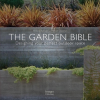 The Garden Bible: Designing Your Perfect Outdoor Space 186470618X Book Cover