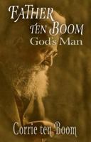 Father Ten Boom, God's Man 0800709586 Book Cover
