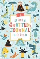 The Dino Gratitude Journal for Kids: A Journal to Teach Children to Practice Gratitude & Mindfulness. Writing + Drawing Prompts, Each page NOT the same! B084QD68ML Book Cover