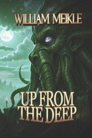 Up From The Deep: Three Lovecraftian Stories (The William Meikle Chapbook Collection) B0C47R2L68 Book Cover