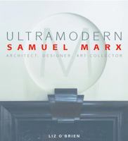 UltraModern: Samuel Marx Architect, Designer, Art Collector 0983388946 Book Cover