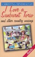 I Love a Sunburnt Torso: And Other Country Musings 0850913012 Book Cover