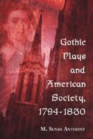 Gothic Plays and American Society, 1794-1830 078643337X Book Cover