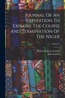 Journal Of An Expedition To Explore The Course And Termination Of The Niger; Volume 1 1016094485 Book Cover
