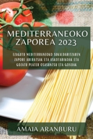 Mediterraneoko zaporea 2023: Ezagutu Mediterraneoko sukaldaritzaren zapore aberatsak eta askotarikoak eta gozatu plater osasuntsu eta goxoak 1783813059 Book Cover