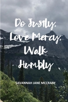 Do Justly, Love Mercy, Walk Humbly 1095287567 Book Cover