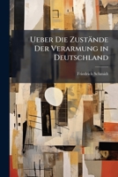 Ueber Die Zustände Der Verarmung in Deutschland: Ihre Ursachen Und Die Mittel Ihnen Abzuhelhen 1147344175 Book Cover
