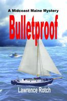 Bulletproof: A Midcoast Maine Mystery 0557578620 Book Cover