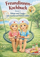 Freundinnen-Kochbuch Band 2: Robyn und Freyja - Wir machen ein Picknick selbst (German Edition) 3695724374 Book Cover