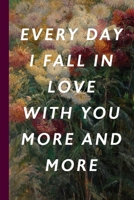 Every Day I Fall In Love With You More And More: Blank Lined Notebook Journal: Great Vintage Unique Romantic Gift For Boyfriends, Girlfriends, ... Valentine's Day, Birthdays & Anniversaries 1678960128 Book Cover