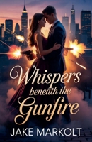 Whispers Beneath the Gunfire B0H2G2VCGS Book Cover