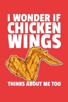 I Wonder If Chicken Wings Think About Me Too: 6x9 Lined Notebook/Journal Funny Gift Idea For Fried Chicken Lovers 1698873581 Book Cover