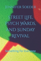 Street Life, Psych Wards, and Sunday Revival: Something For Everyone B09CRND69G Book Cover