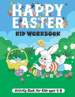 Happy Easter kid workbook: A Fun Easter Learning Activity Coloring book for kids 4-6, 6-8 year old's Dot to Dot, I SPY, Mazes, Word Search, and More! B08WJW8T6C Book Cover