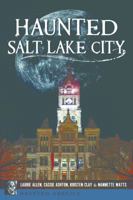 Haunted Salt Lake City 146713824X Book Cover