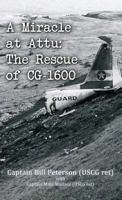 A Miracle at Attu: The Rescue of CG-1600 1506902871 Book Cover
