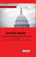 Werner Rügemer Amitié fatale: La conquête de l'Europe par les Etats-Unis Première phase: de la Première à la Deuxième Guerre mondiale (French Edition) 3384306643 Book Cover