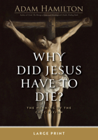 Why Did Jesus Have to Die?: The Meaning of the Crucifixion 1791040632 Book Cover