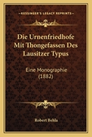 Die Urnenfriedhofe Mit Thongefassen Des Lausitzer Typus 1145755062 Book Cover