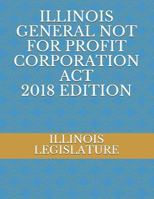 Illinois General Not for Profit Corporation ACT 2018 Edition 1719906793 Book Cover