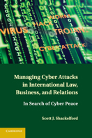Managing Cyber Attacks in International Law, Business, and Relations 1316600122 Book Cover