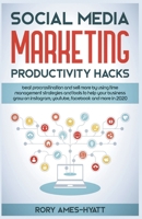 Social Media Marketing Productivity Hacks: Beat Procrastination And Sell More By Using Time Management Strategies And Tools To Help Your Business Grow B0CQF6JCV7 Book Cover