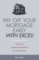 Pay Off Your Mortgage Early With Excel! Create an Optimal Payoff Plan for Your Income 1671697243 Book Cover