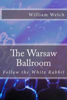 The Warsaw Ballroom (Follow the White Rabbit) (Volume 1) 1722125942 Book Cover