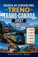 Guida ai viaggi in treno Trans-Canada 2027: Itinerari, tariffe, auto notte economiche, viaggi panoramici e pianificazione facile per i viaggiatori alla prima esperienza (Italian Edition) B0HHDY3VH9 Book Cover