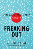 Freaking Out: Real-life Stories About Anxiety 1554515459 Book Cover