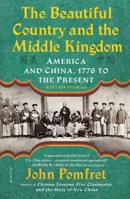 The Beautiful Country and the Middle Kingdom: America and China, 1776 to the Present 0805092501 Book Cover