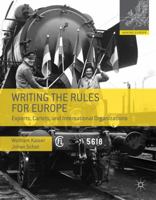 Writing the Rules for Europe: Experts, Cartels, and International Organizations (Making Europe) 0230308074 Book Cover