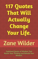 117 Quotes That Will Actually Change Your Life: Explained Quotes of Wisdom That Rewire Your Thinking and Rebuild Your Mindset B0FF9FNLCG Book Cover