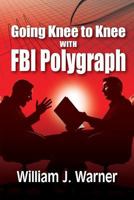 Going Knee to Knee with FBI Polygraph 1614935769 Book Cover