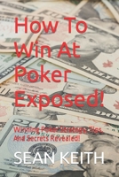 How To Win At Poker Exposed!: Winning Poker Strategy, Tips, And Secrets Revealed! B0B8R6TYP7 Book Cover