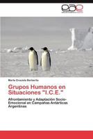 Grupos Humanos en Situaciones "I.C.E.": Afrontamiento y Adaptación Socio-Emocional en Campañas Antárticas Argentinas 3846571199 Book Cover