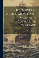 Defensively-armed Merchant Ships and Submarine Warfare 1021234648 Book Cover