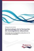 Epistemología de la formación de investigadores educativos 3639558677 Book Cover