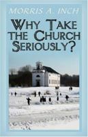 Why Take the Church Seriously? 1424119855 Book Cover
