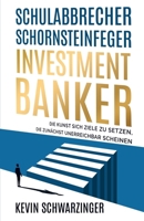 Schulabbrecher, Schornsteinfeger, Investmentbanker: Die Kunst sich Ziele zu setzen, die zunächst unerreichbar scheinen (German Edition) 3951976004 Book Cover